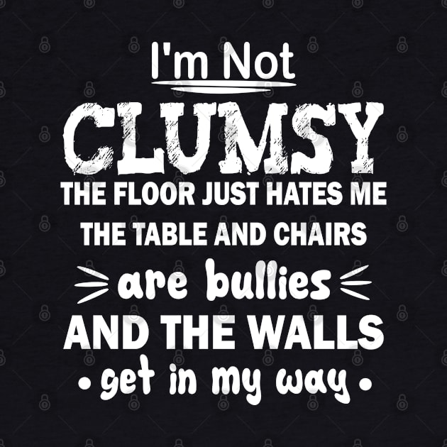 i'm not clumsy the floor just hates me the table and chairs are bullies and the walls get in my way by mdr design